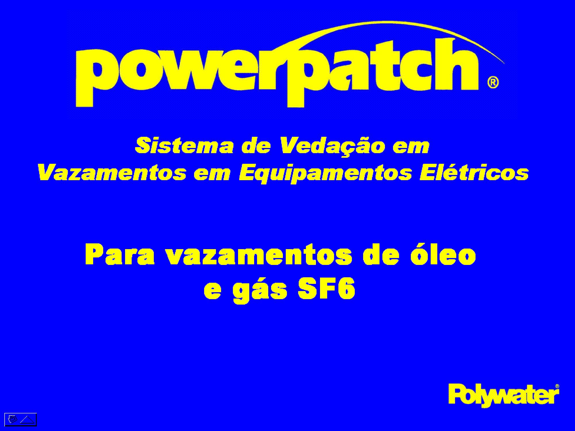 PowerPatch®  um produto revolucionrio da American Polywater e  destinado para o conserto de vazamentos de leo em transformadores, material eltrico e emendas em PILC. PowerPatch® proporciona um conserto em campo rpido e permanente para vedar vazamentos de leo em equipamentos eltricos.