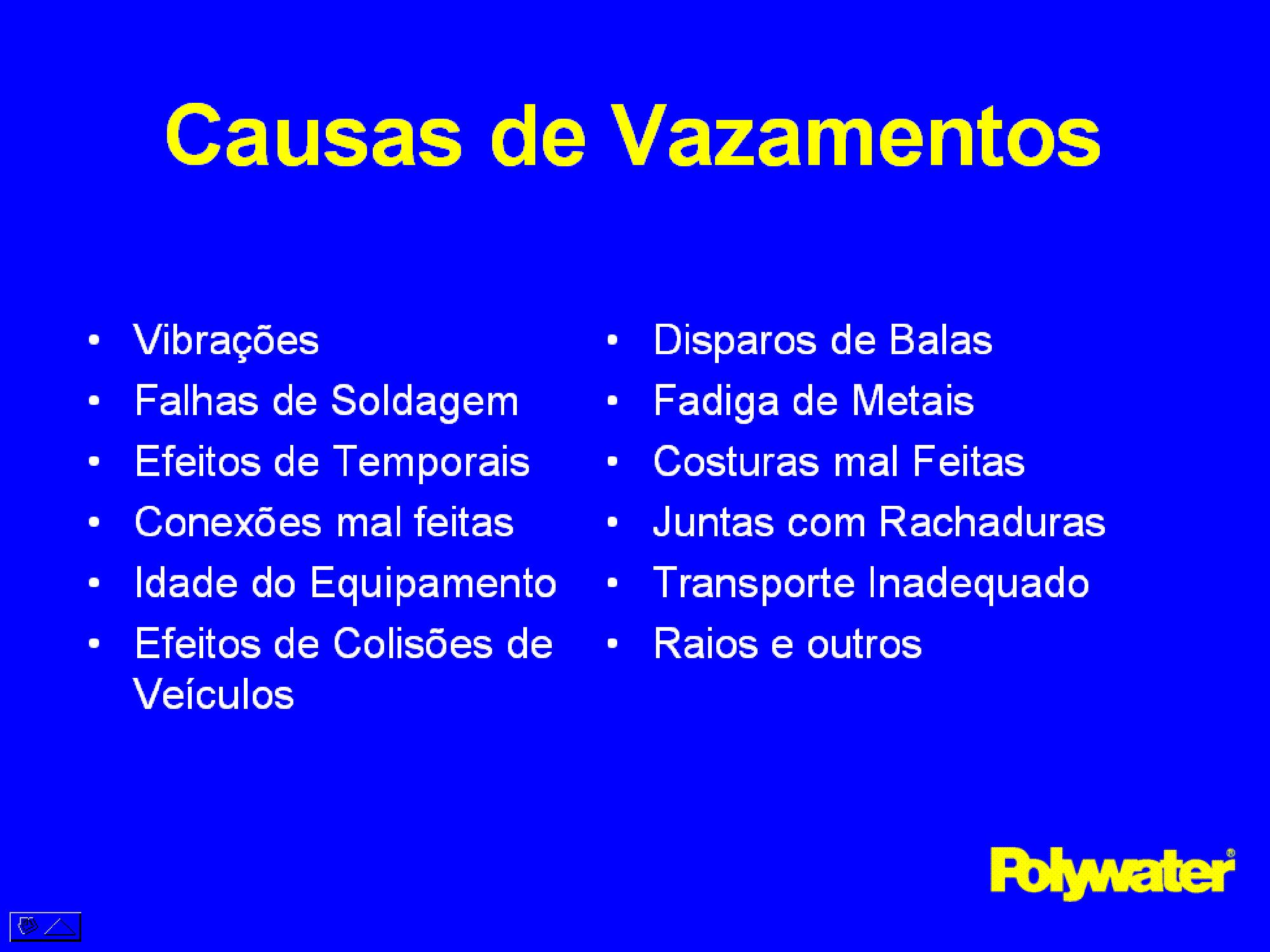 Existe uma srie de causas de vazamento de leo em equipamentos eltricos. Estes podem variar desde acidentes fsicos com o equipamento at a sua falha por fadiga. Vazamentos geralmente ocorrem em costuras, emendas e ligaes.